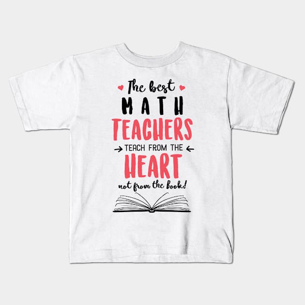 The best Math Teachers teach from the Heart Quote Kids T-Shirt by BetterManufaktur